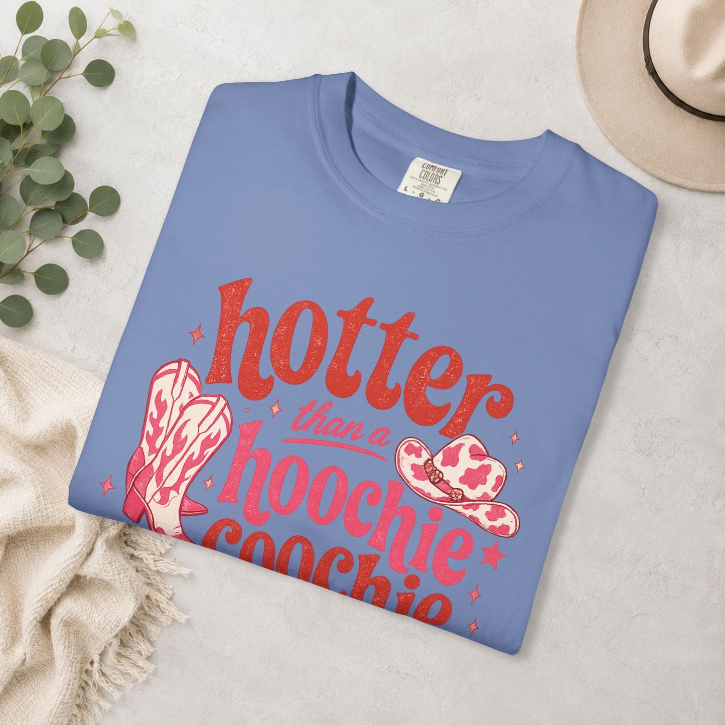 Hotter Than a Hoochie Coochie Comfort Colors® Tee