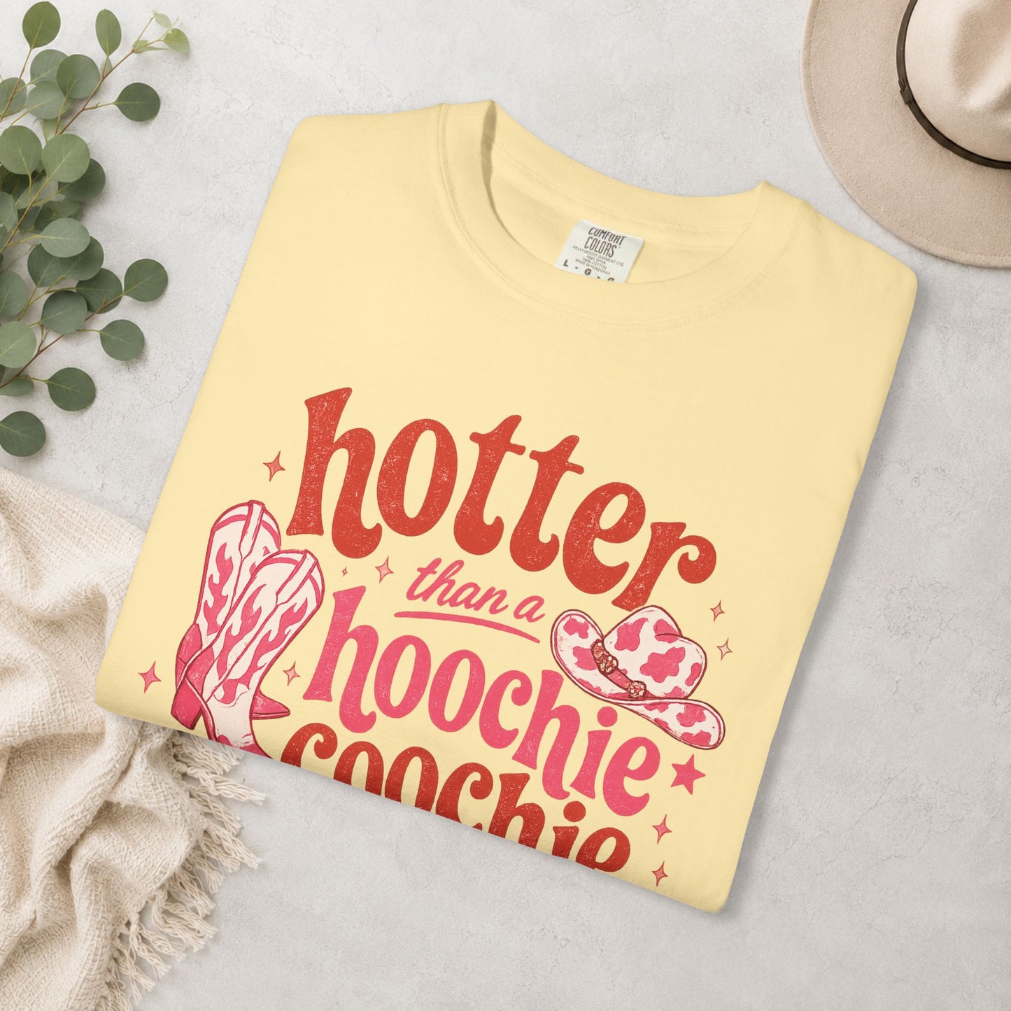 Hotter Than a Hoochie Coochie Comfort Colors® Tee