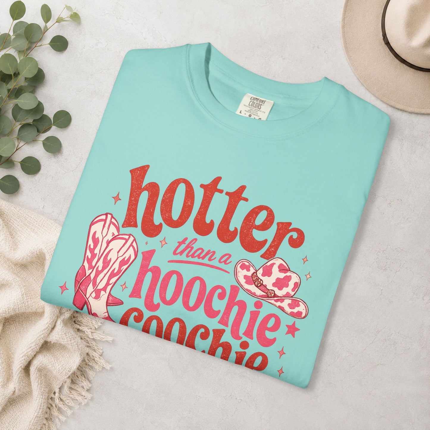 Hotter Than a Hoochie Coochie Comfort Colors® Tee