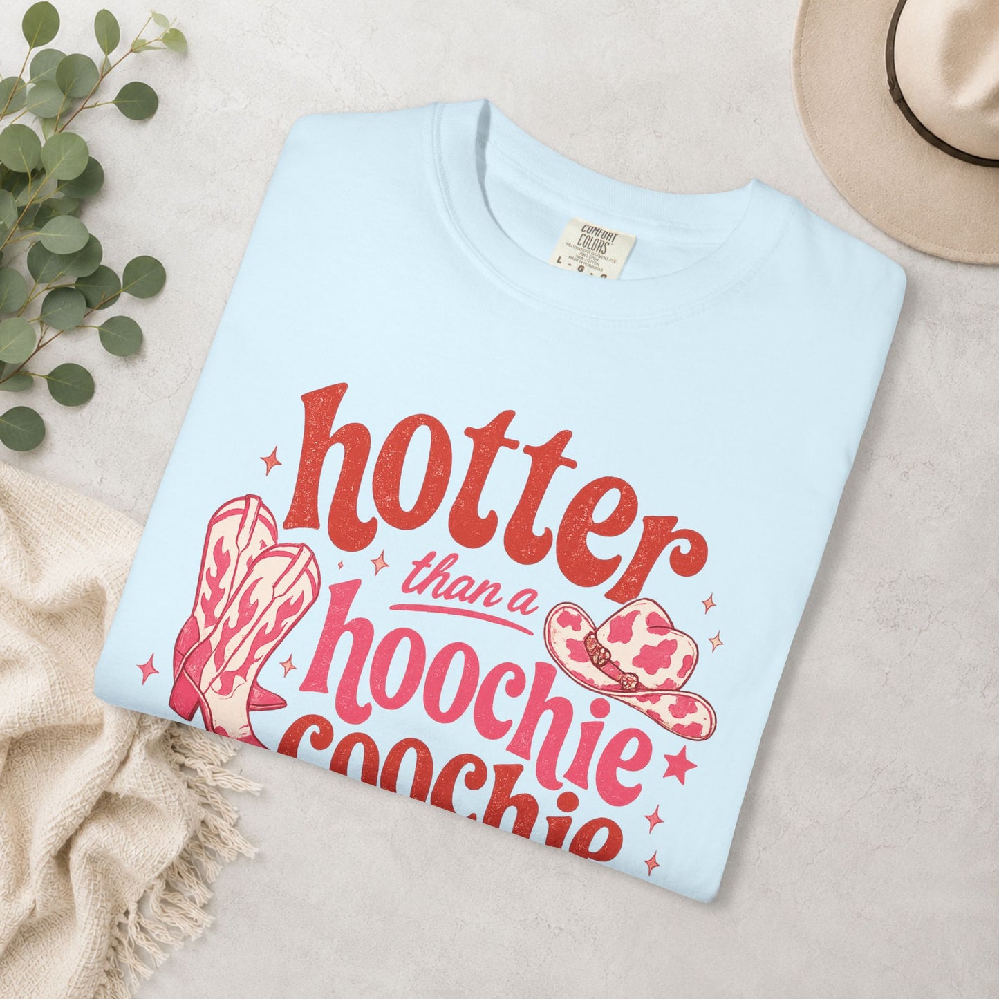 Hotter Than a Hoochie Coochie Comfort Colors® Tee