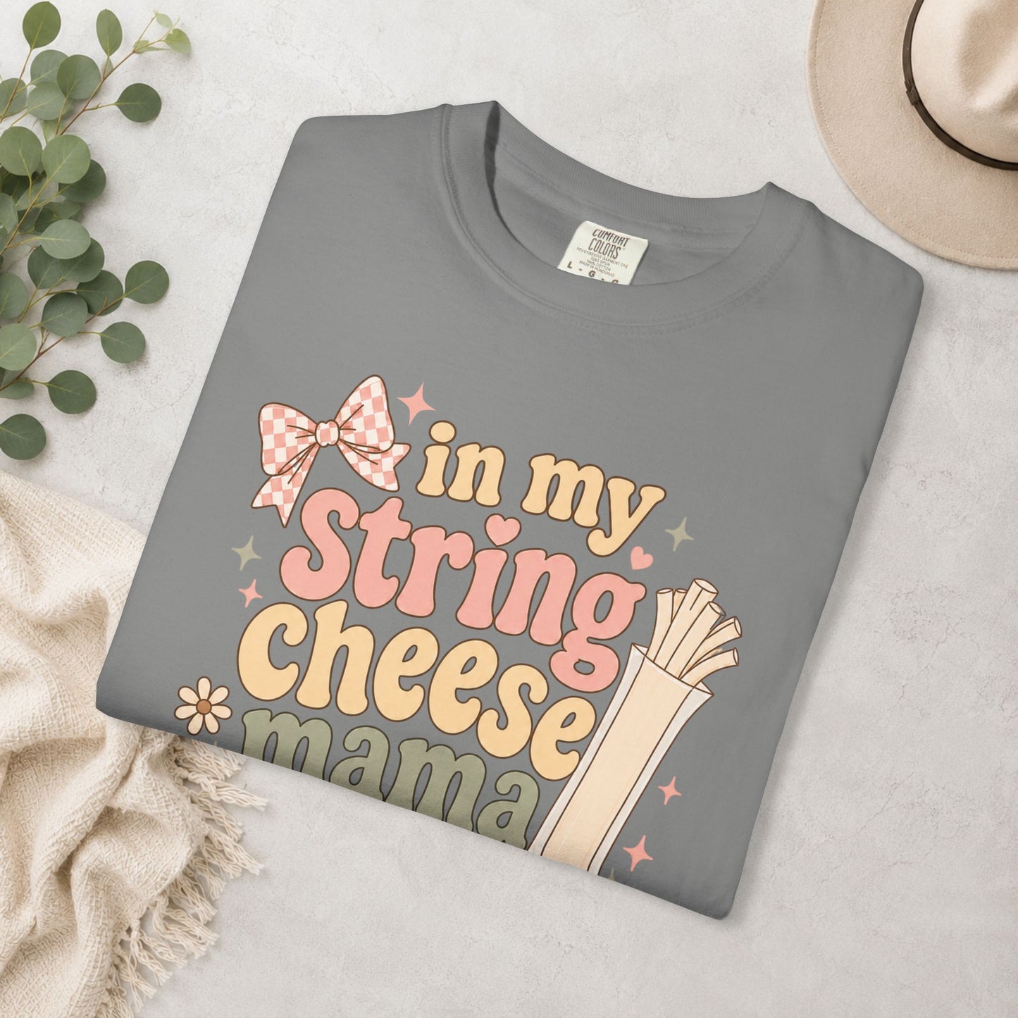 In My String Cheese Mama Era Comfort Colors® Tee