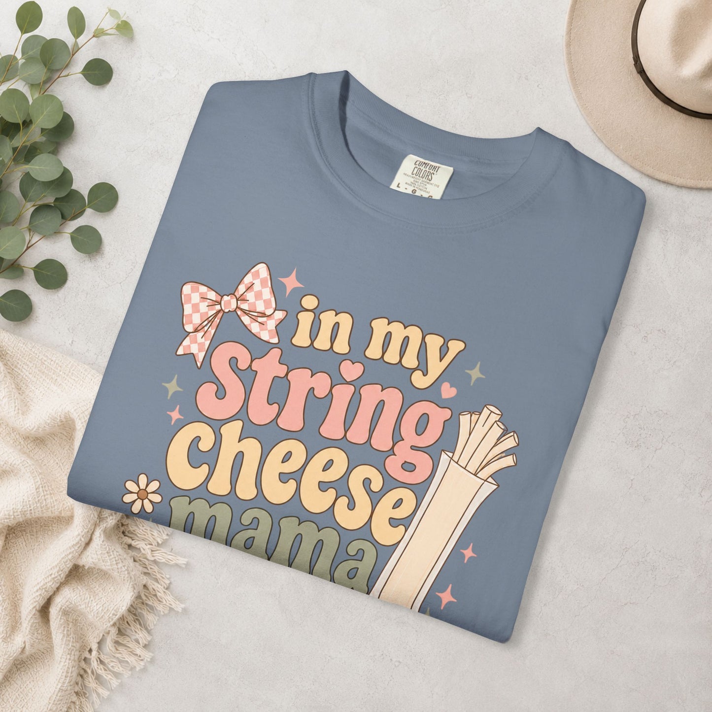 In My String Cheese Mama Era Comfort Colors® Tee